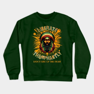 Liberate Triumphantly - Don't Give Up the Fight Crewneck Sweatshirt
